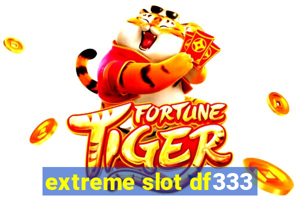 extreme slot df333